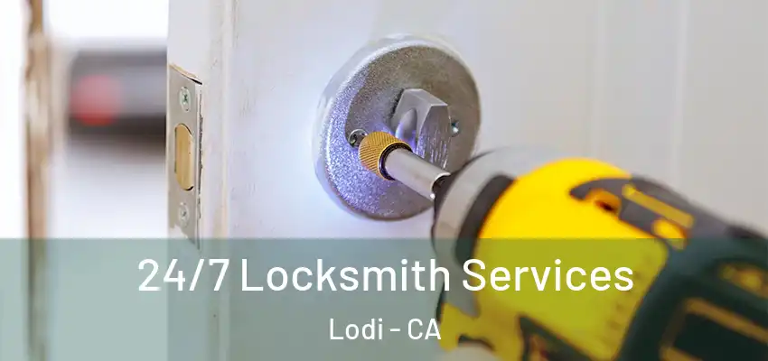  24/7 Locksmith Services Lodi - CA
