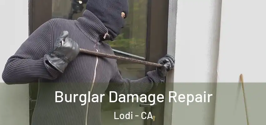  Burglar Damage Repair Lodi - CA