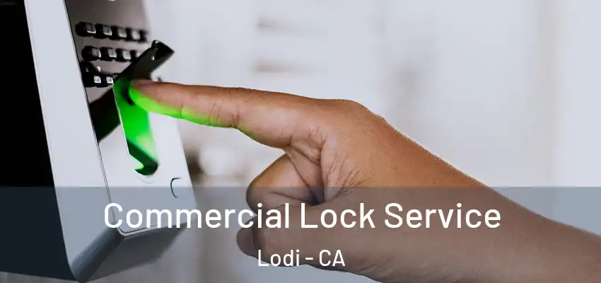  Commercial Lock Service Lodi - CA
