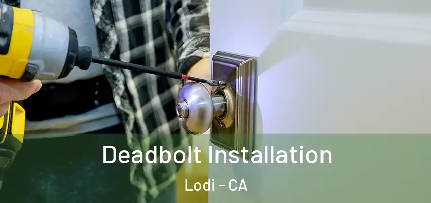  Deadbolt Installation Lodi - CA