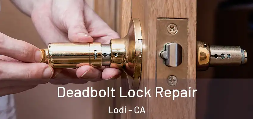  Deadbolt Lock Repair Lodi - CA