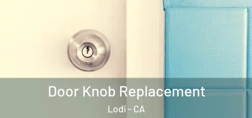  Door Knob Replacement Lodi - CA
