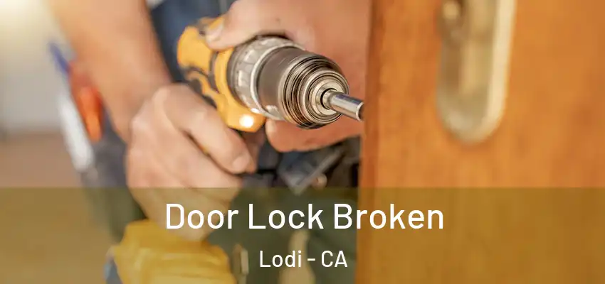  Door Lock Broken Lodi - CA