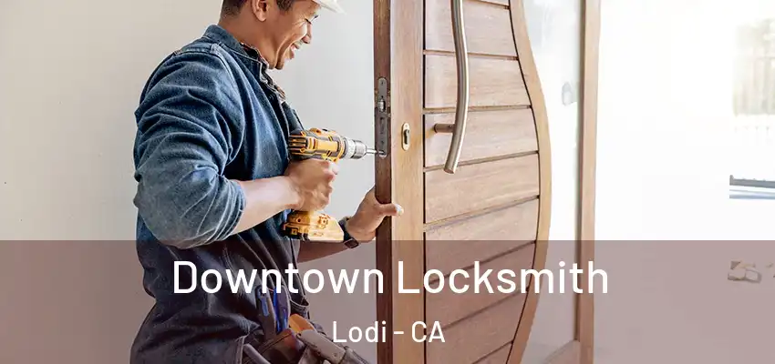  Downtown Locksmith Lodi - CA