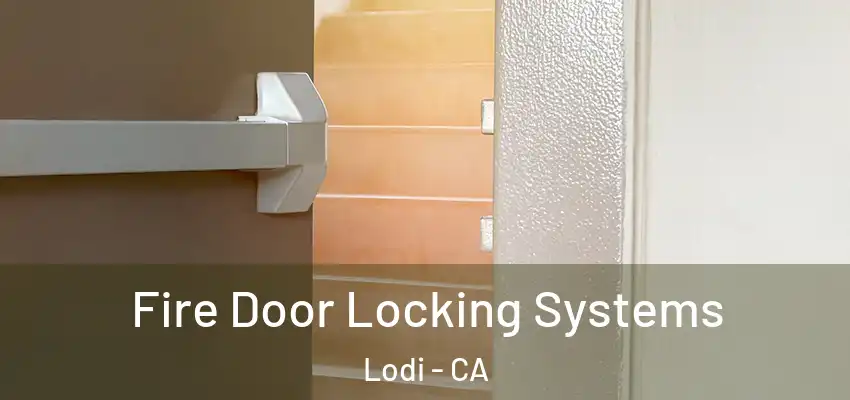  Fire Door Locking Systems Lodi - CA