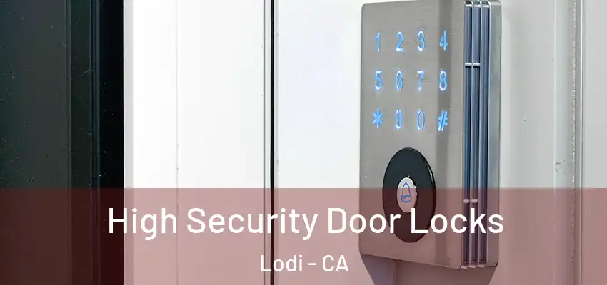  High Security Door Locks Lodi - CA