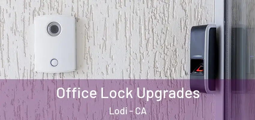  Office Lock Upgrades Lodi - CA