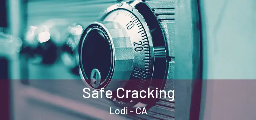 Safe Cracking Lodi - CA