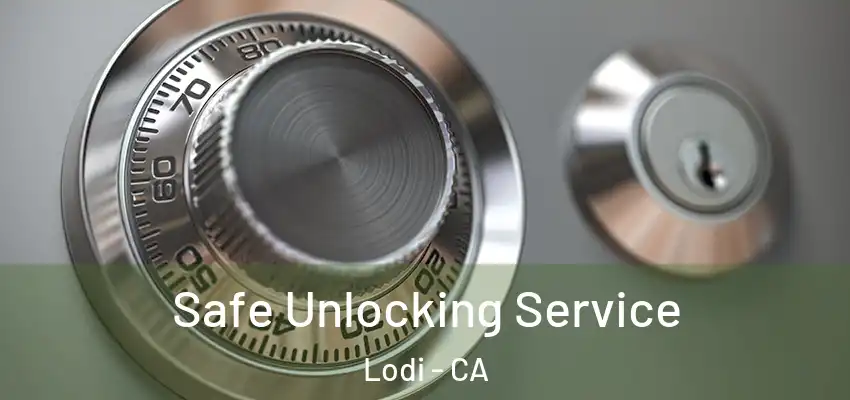  Safe Unlocking Service Lodi - CA